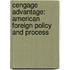 Cengage Advantage: American Foreign Policy and Process