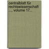 Centralblatt Für Rechtswissenschaft ..., Volume 17... door Onbekend