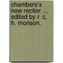 Chambers's New Reciter ... Edited by R. C. H. Morison.