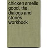 Chicken Smells Good, The, Dialogs and Stories Workbook by William P. Pickett