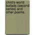 Child's-World Ballads (Second Series) and other poems.