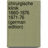 Chirurgische Klinik 1860-1876 1871-76 (German Edition) door Billroth Theodor