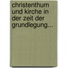 Christenthum Und Kirche In Der Zeit Der Grundlegung... door Ignaz von Döllinger