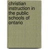Christian Instruction in the Public Schools of Ontario door James Middlemiss