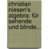 Christian Niesen's Algebra: Für Sehende Und Blinde... door Christian Niese