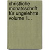 Christliche Monatsschrift Für Ungelehrte, Volume 1... door Onbekend