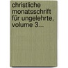Christliche Monatsschrift Für Ungelehrte, Volume 3... by Unknown