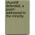 Churchill Defended, a poem: addressed to the Minority.