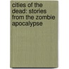 Cities of the Dead: Stories from the Zombie Apocalypse door William Young