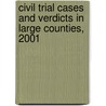 Civil Trial Cases and Verdicts in Large Counties, 2001 by Thomas H. Cohen