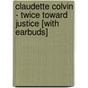 Claudette Colvin - Twice Toward Justice [With Earbuds] by Phillip Hoose