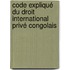 Code expliqué du Droit international privé congolais