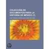 Colecci N de Documentos Para La Historia de M Xico (1) by Jos Fernando Ram rez