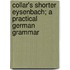 Collar's Shorter Eysenbach; A Practical German Grammar