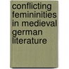 Conflicting Femininities in Medieval German Literature door Karina Marie Ash