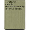 Constantin Meunier. Liebhabhaber-Ausg (German Edition) by Gensel Walther