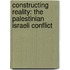 Constructing Reality: The Palestinian Israeli Conflict
