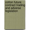 Cotton Future Contract Trading and Adverse Legislation by E.A. Calvin
