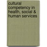 Cultural Competency in Health, Social & Human Services by Pedro J. Lecca