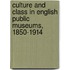 Culture And Class In English Public Museums, 1850-1914
