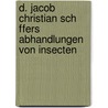 D. Jacob Christian Sch Ffers Abhandlungen Von Insecten door William Schaus