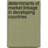 Determinants Of Market Linkage In Developing Countries door Seifu Gebrehiwet Gebremichael