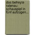 Das Befreyte Ratenau: Schauspiel In Fünf Aufzügen...