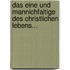 Das Eine Und Mannichfaltige Des Christlichen Lebens...