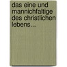 Das Eine Und Mannichfaltige Des Christlichen Lebens... door Johann August Neander