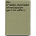 Das Krystallo-Chemische Mineralsystem (German Edition)