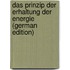 Das Prinzip Der Erhaltung Der Energie (German Edition)