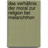 Das Verhältnis der Moral zur Religion bei Melanchthon door Kirmss