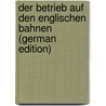 Der Betrieb Auf Den Englischen Bahnen (German Edition) by Frank Eduard