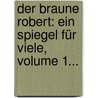 Der Braune Robert: Ein Spiegel Für Viele, Volume 1... door Carl Gottlob Cramer