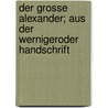 Der Grosse Alexander; aus der Wernigeroder handschrift door Quilichino