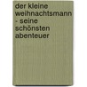 Der kleine Weihnachtsmann - seine schönsten Abenteuer by Anu Stohner