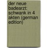 Der neue Badearzt: Schwank in 4 Akten (German Edition) by Wägner Wilhelm