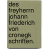 Des Freyherrn Johann Friederich von Cronegk Schriften. door Johann Friedrich Von Cronegk