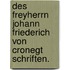 Des Freyherrn Johann Friederich von Cronegt Schriften.