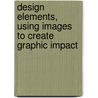 Design Elements, Using Images to Create Graphic Impact door Aaris Sherin