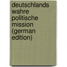 Deutschlands wahre politische Mission (German Edition) door Keyserling Hermann