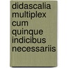 Didascalia Multiplex Cum Quinque Indicibus Necessariis by Franciscus Fernandius De Cordova
