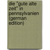 Die "Gute Alte Zeit" in Pennsylvanien (German Edition) by Julius Mann William
