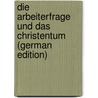 Die Arbeiterfrage und das Christentum (German Edition) door Emmanuel Ketteler Wilhelm