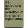 Die Bedeutung der Exkretion im thierischen Organismus. door Karl Richard Hoffmann