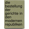 Die Bestellung der Gerichte in den modernen Republiken by Ulrich Konrad