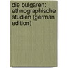 Die Bulgaren: Ethnographische Studien (German Edition) door Strausz Adolf