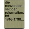 Die Convertiten Seit Der Reformation: Bd. 1746-1798... by Andreas Räss