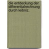 Die Entdeckung der Differentialrechnung durch Leibniz. by K. Gerhardt
