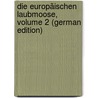 Die Europäischen Laubmoose, Volume 2 (German Edition) door Roth Georg